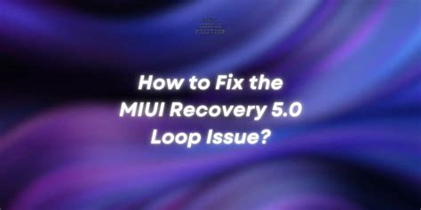 miui recovery 5.0 loop issue.